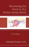 Recovering the Voice in Our Techno-Social World cover