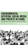 Environmental Activism, Social Media, and Protest in China cover