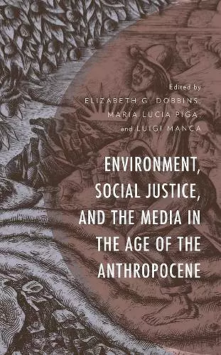 Environment, Social Justice, and the Media in the Age of the Anthropocene cover