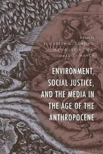 Environment, Social Justice, and the Media in the Age of the Anthropocene cover