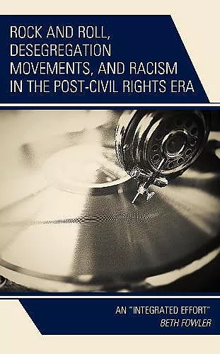 Rock and Roll, Desegregation Movements, and Racism in the Post-Civil Rights Era cover