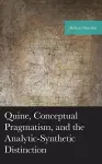 Quine, Conceptual Pragmatism, and the Analytic-Synthetic Distinction cover