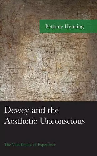 Dewey and the Aesthetic Unconscious cover