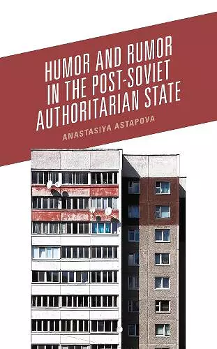 Humor and Rumor in the Post-Soviet Authoritarian State cover