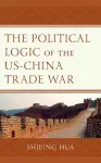 The Political Logic of the US–China Trade War cover