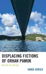 Displacing Fictions of Orhan Pamuk cover