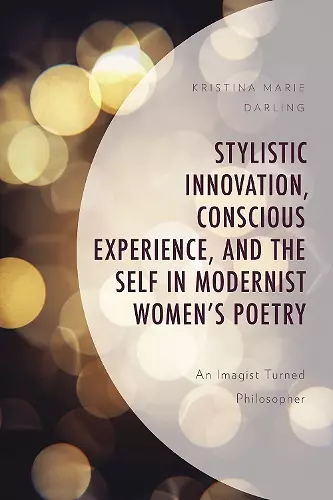 Stylistic Innovation, Conscious Experience, and the Self in Modernist Women's Poetry cover