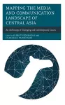 Mapping the Media and Communication Landscape of Central Asia cover