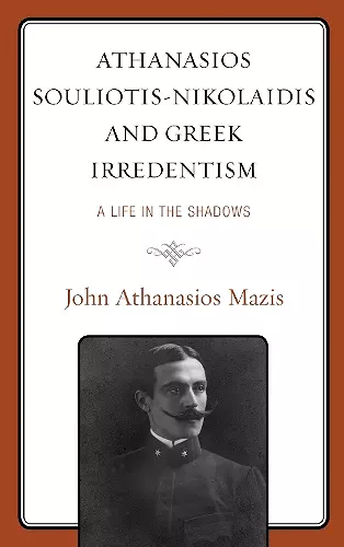Athanasios Souliotis-Nikolaidis and Greek Irredentism cover