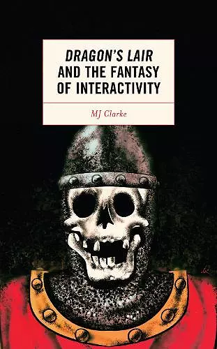 Dragon's Lair and the Fantasy of Interactivity cover
