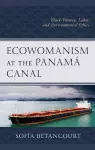 Ecowomanism at the Panamá Canal cover