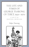 The Life and Times of George Tsarong of Tibet, 1920–1970 cover