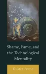 Shame, Fame, and the Technological Mentality cover