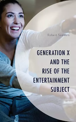 Generation X and the Rise of the Entertainment Subject cover