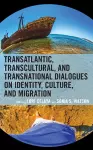 Transatlantic, Transcultural, and Transnational Dialogues on Identity, Culture, and Migration cover