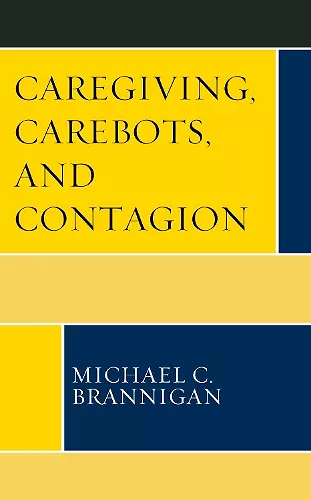 Caregiving, Carebots, and Contagion cover