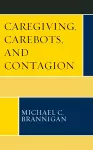 Caregiving, Carebots, and Contagion cover