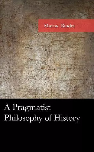 A Pragmatist Philosophy of History cover