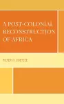 A Post-Colonial Reconstruction of Africa cover