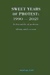 Sweet Years of Protest: 1990-2021, a Chronicle of Actions, Ideas, and Events cover