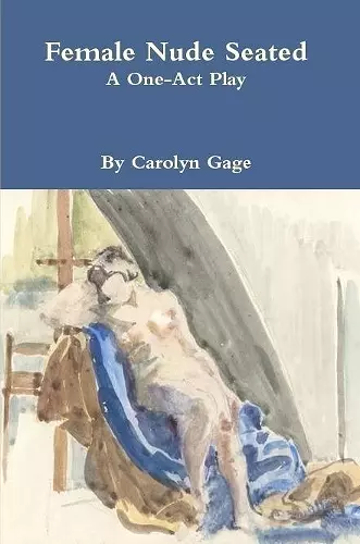 Female Nude Seated: A One - Act Play cover