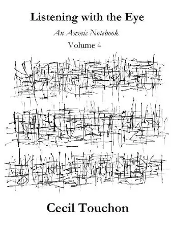 Listening with the Eye - An Asemic Notebook - Volume 4 cover