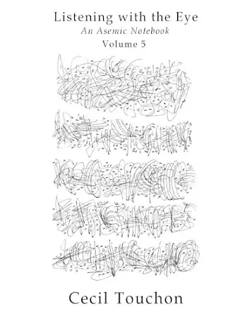 Listening with the Eye - An Asemic Notebook - Volume 5 cover