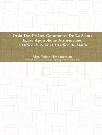 Ordo Des Prières Communes De La Sainte Église Apostolique Arménienne: L’Office de Minuit et  L’Office de Matines cover