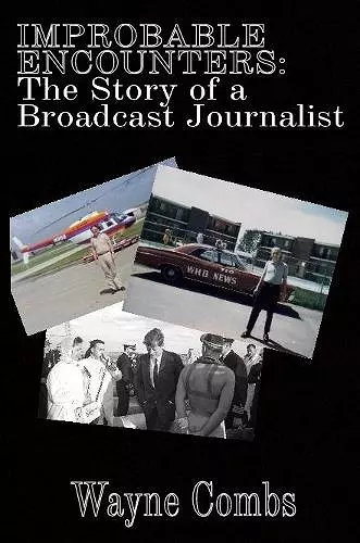 Improbable Encounters: The Story of a Broadcast Journalist cover