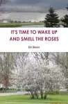 IT'S TIME TO WAKE UP AND SMELL THE ROSES cover