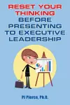 Reset Your Thinking Before Presenting to Executive Leadership cover