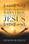Every Morning When I Rise, Help Me to Keep My Mind on Jesus cover