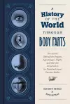 A History of the World Through Body Parts cover