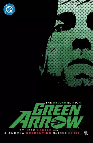 Green Arrow By Jeff Lemire and Andrea Sorrentino: The Deluxe Edition (New Edition) cover