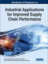 Handbook of Research on Industrial Applications for Improved Supply Chain Performance cover