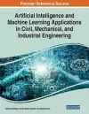 Artificial Intelligence and Machine Learning Applications in Civil, Mechanical, and Industrial Engineering cover