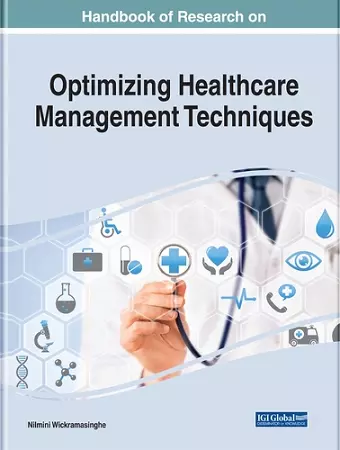 Handbook of Research on Optimizing Healthcare Management Techniques cover