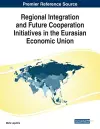 Regional Integration and Future Cooperation Initiatives in the Eurasian Economic Union cover