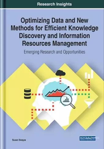 Optimizing Data and New Methods for Efficient Knowledge Discovery and Information Resources Management: Emerging Research and Opportunities cover