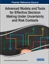 Advanced Models and Tools for Effective Decision Making Under Uncertainty and Risk Contexts cover