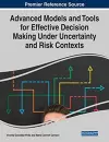 Advanced Models and Tools for Effective Decision Making Under Uncertainty and Risk Contexts cover