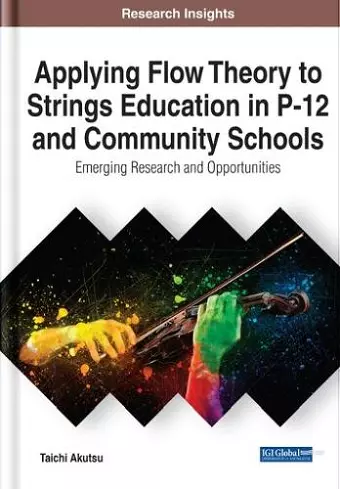 Applying Flow Theory to Strings Education in P-12 and Community Schools: Emerging Research and Opportunities cover