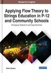 Applying Flow Theory to Strings Education in P-12 and Community Schools: Emerging Research and Opportunities cover