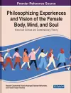 Philosophising Experiences and Vision of the Female Body, Mind, and Soul: Historical Context and Contemporary Theory cover