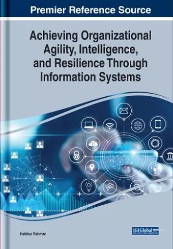 Achieving Organizational Agility, Intelligence, and Resilience Through Information Systems cover