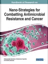 Handbook of Research on Nano-Strategies for Combatting Antimicrobial Resistance and Cancer cover