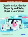 Handbook of Research on Discrimination, Gender Disparity, and Safety Risks in Journalism cover