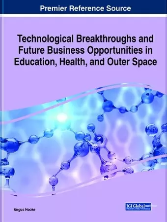 Technological Breakthroughs and Future Business Opportunities in Education, Health, and Outer Space cover