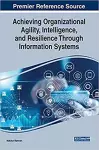 Achieving Organizational Agility, Intelligence, and Resilience Through Information Systems cover