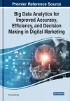 Big Data Analytics for Improved Accuracy, Efficiency, and Decision Making in Digital Marketing cover